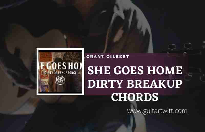 She Goes Home Dirty Breakup Song by grant gilbert 1