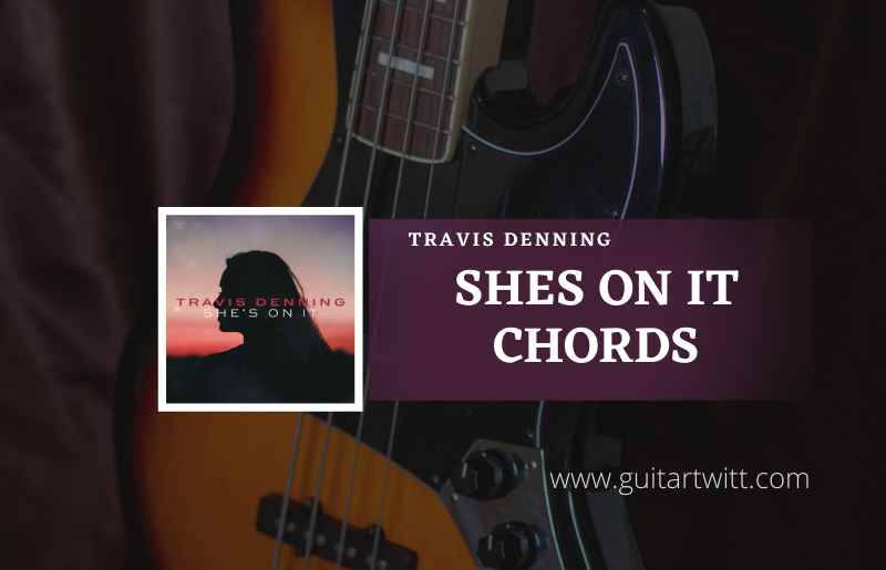 Shes On It Chords by Travis Denning