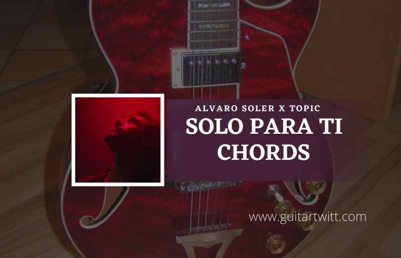 Solo Para Ti Chords by Alvaro Soler x Topic