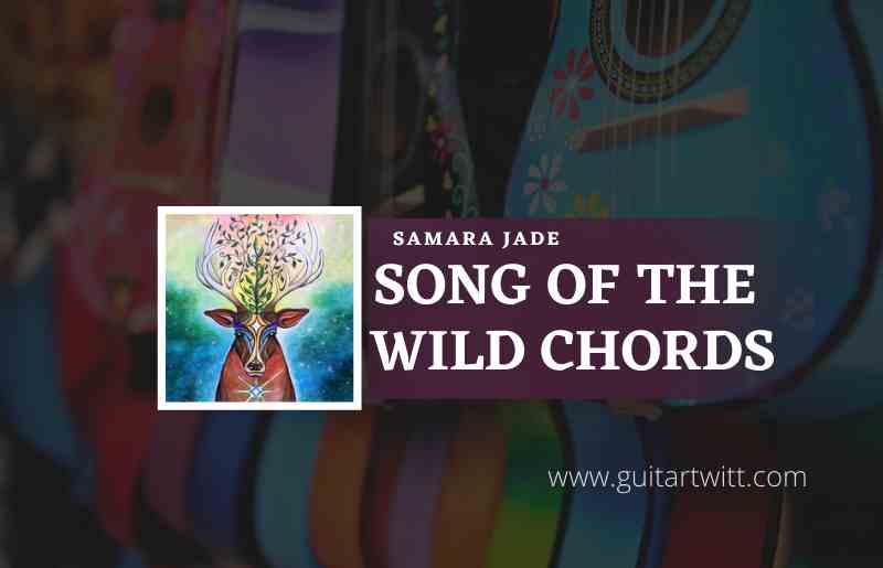 Song-Of-The-Wild-Chords-by-Samara-Jade