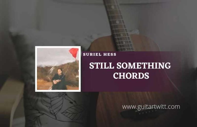 Still Something Chords By Suriel Hess - Guitartwitt