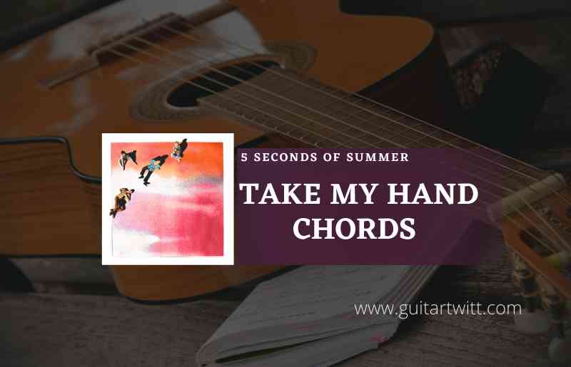 Take My Hand chords by 5 Seconds Of Summer