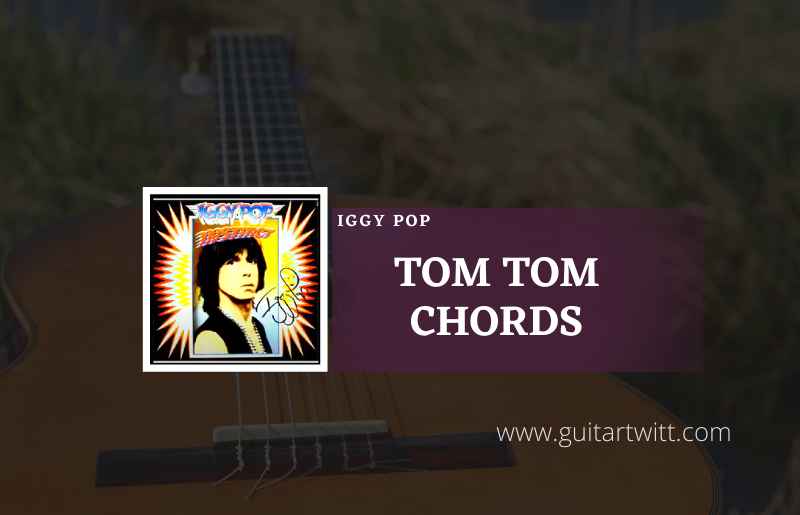 Tom Tom chords by Iggy Pop