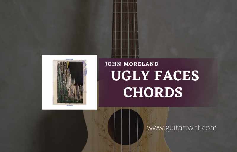 Ugly Faces Chords by John Moreland