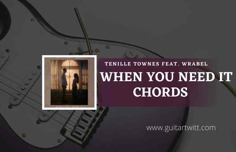 When You Need It Chords by Tenille Townes feat. Wrabel