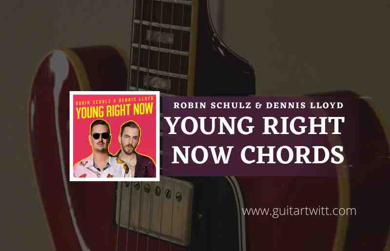 Young Right Now Chords by Robin Schulz Dennis Lloyd