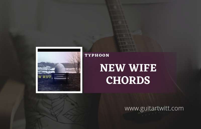 new wife chords by Typhoon