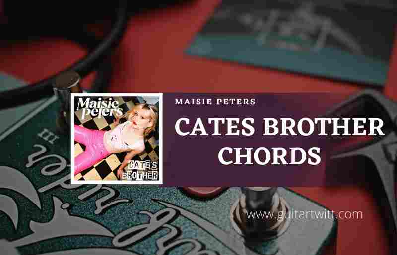 Cates Brother Chords by Maisie Peters 1