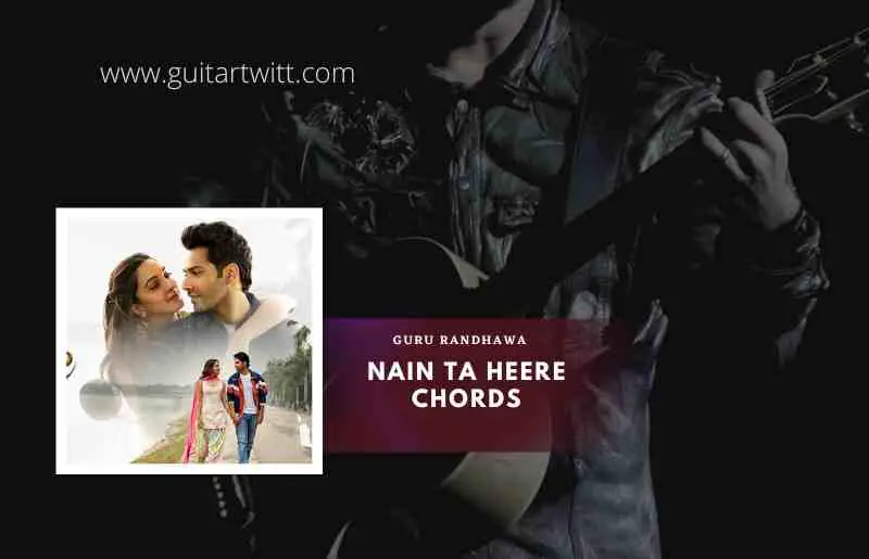 Nain Ta Heere Chords by Guru Randhawa & Asees Kaur| JugJugg Jeeyo   1