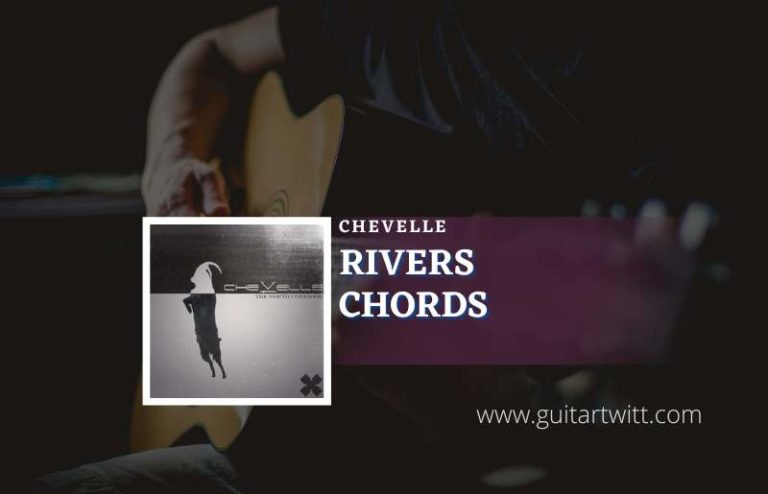 Rivers Chords By Chevelle - Guitartwitt