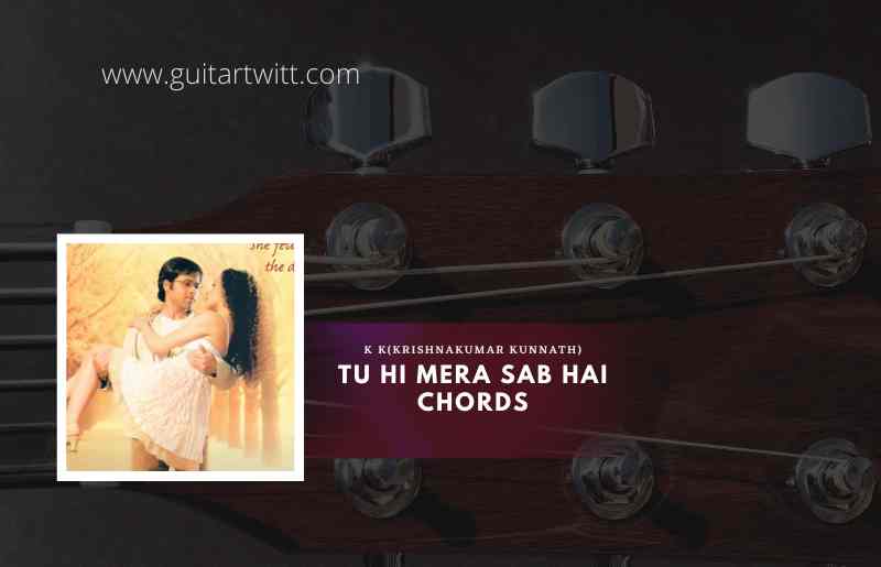 Tu Hi Meri Shab Hai Chords by KK 1
