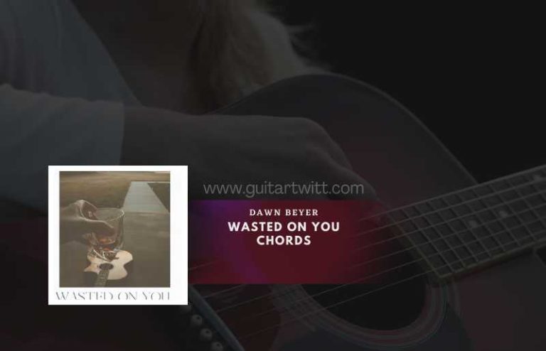 Wasted On You Chords By Dawn Beyer - Guitartwitt