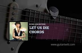 Let Us Die Chords By King Princess - Guitartwitt