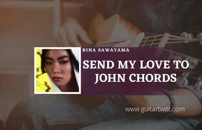 Send My Love To John Chords by Rina Sawayama