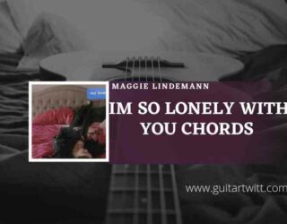 Im So Lonely With You Chords by Maggie Lindemann