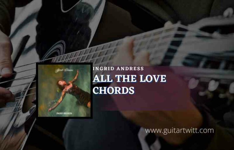 All The Love Chords By Ingrid Andress Guitartwitt 