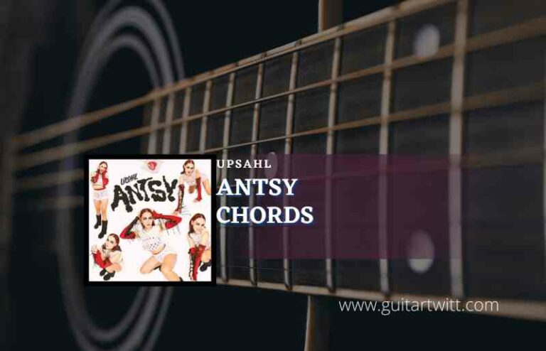 Antsy Chords By UPSAHL - Guitartwitt