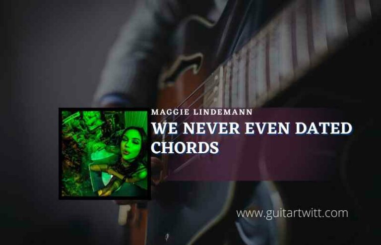 We Never Even Dated Chords By Maggie Lindemann Guitartwitt 