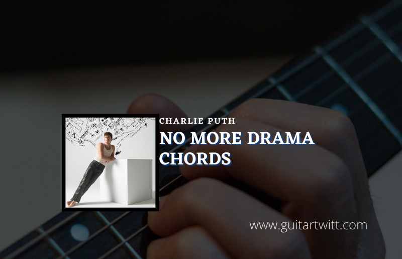No More Drama Chords By Charlie Puth - Guitartwitt