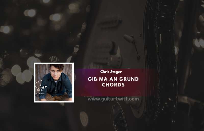 Gib Ma An Grund Chords - Chris Steger