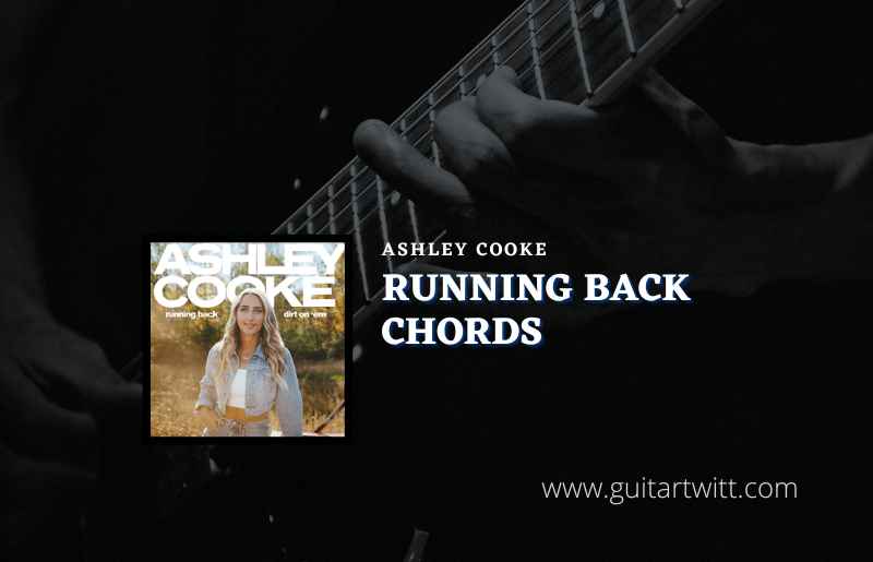 Running Back Chords By Ashley Cooke Guitartwitt
