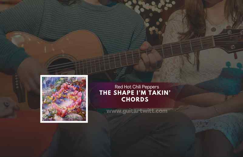The-Shape-Im-Takin-Chords