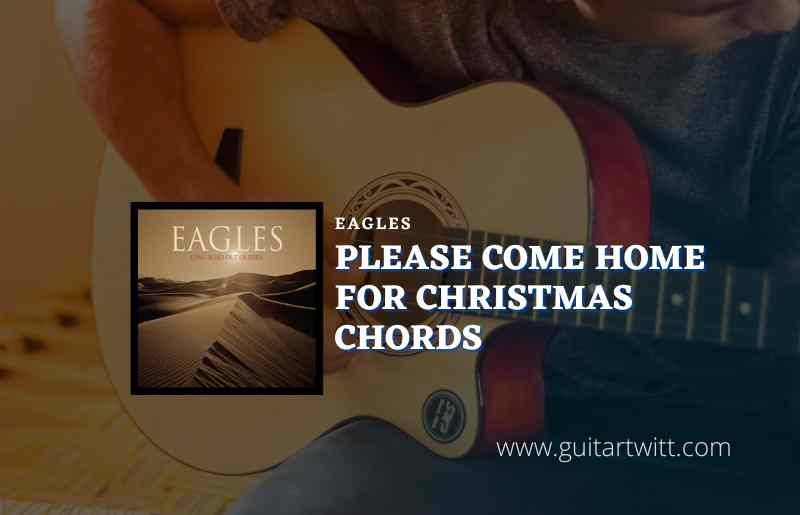 hulp Onvergetelijk Beschietingen Please Come Home For Christmas Chords By Eagles - Guitartwitt
