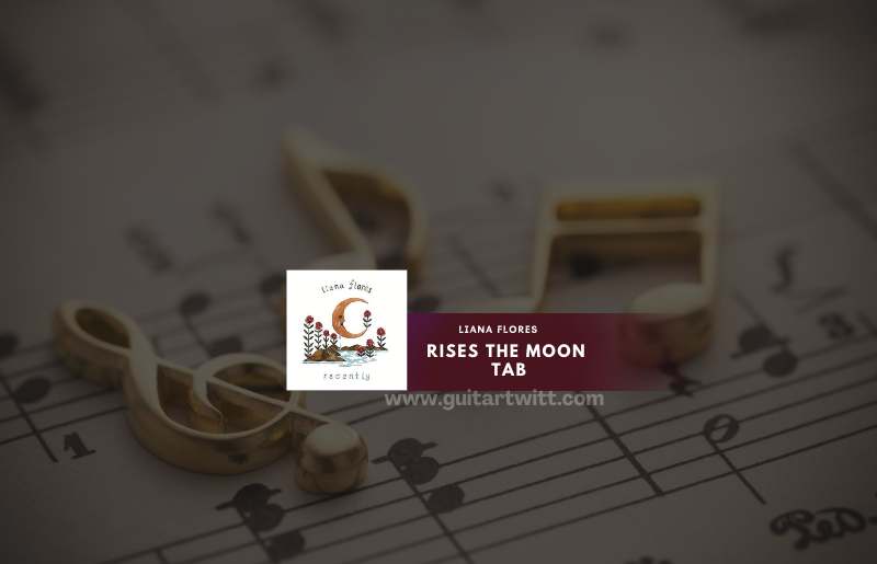 Liana Flores - Rises The Moon Tab