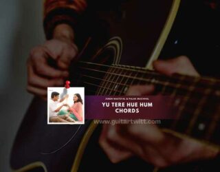 Yu Tere Hue Hum Chords