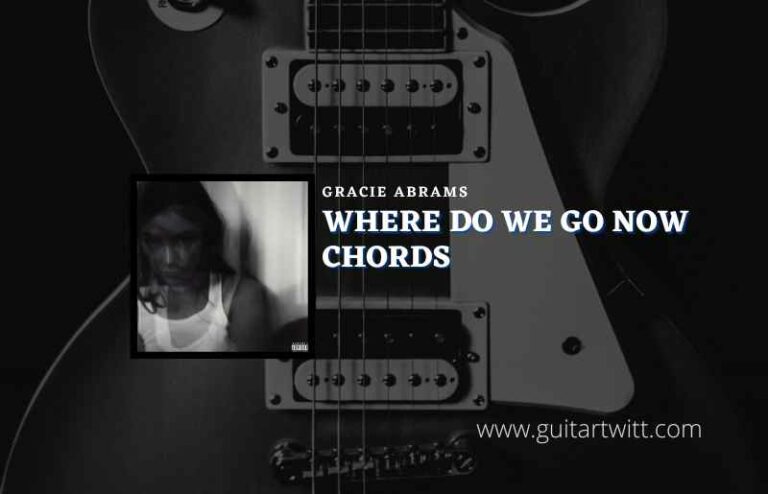 Where Do We Go Now Chords By Gracie Abrams Guitartwitt
