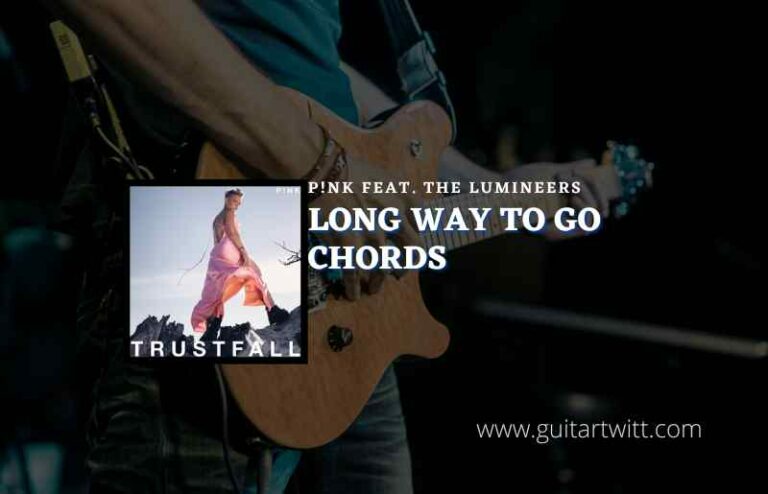 Long Way To Go Chords By P Nk Feat The Lumineers Guitartwitt