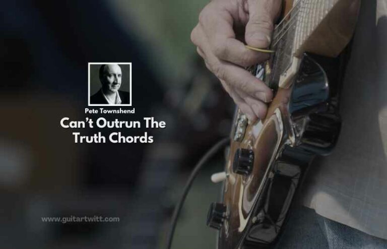 Can't Outrun The Truth Chords By Pete Townshend - Guitartwitt