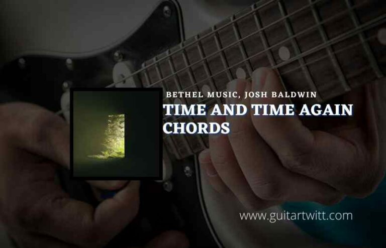 Time And Time Again Chords By Bethel Music, Josh Baldwin - Guitartwitt