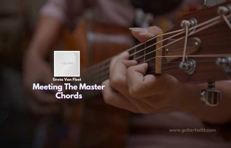 Meeting The Master Chords By Greta Van Fleet Guitartwitt 2943