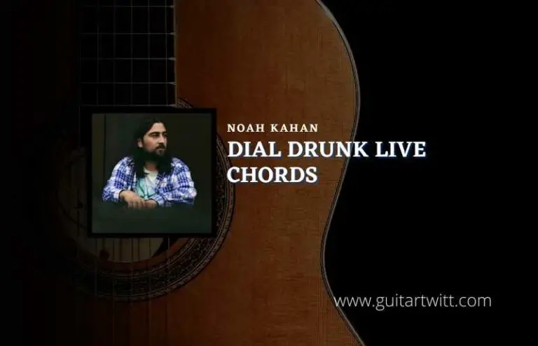 Dial Drunk Live Chords By Noah Kahan - Guitartwitt