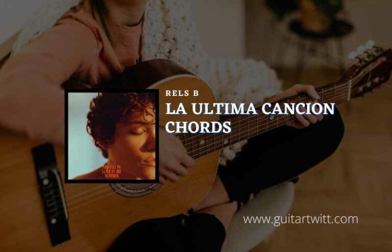 La Ultima Cancion Chords By Rels B - Guitartwitt