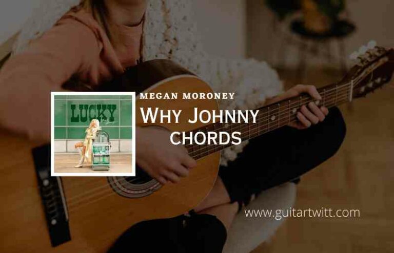 Why Johnny Chords By Megan Moroney - Guitartwitt