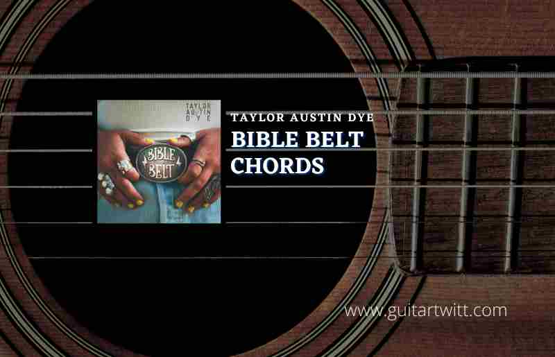 Bible Belt Chords By Taylor Austin Dye - Guitartwitt