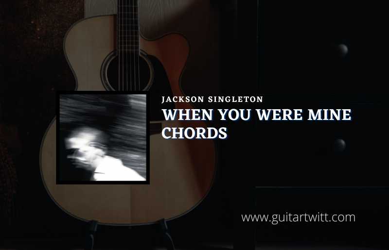 When You Were Mine Chords By Jackson Singleton - Guitartwitt