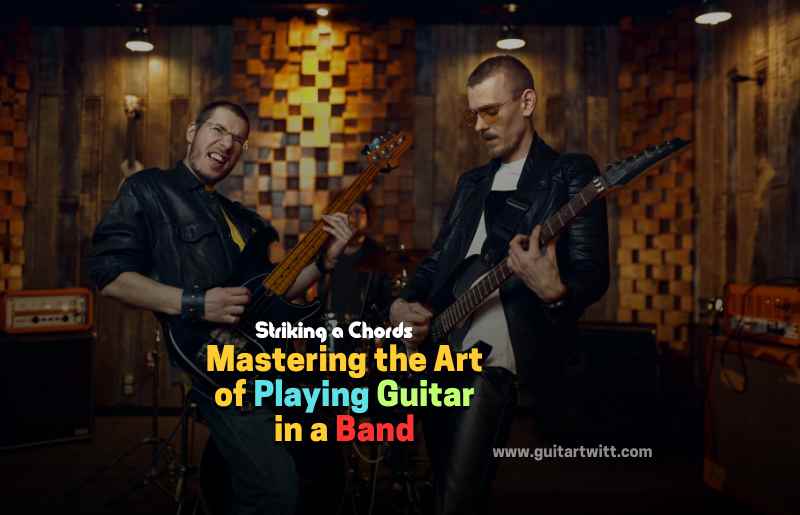 Art of Playing Guitar In A Band