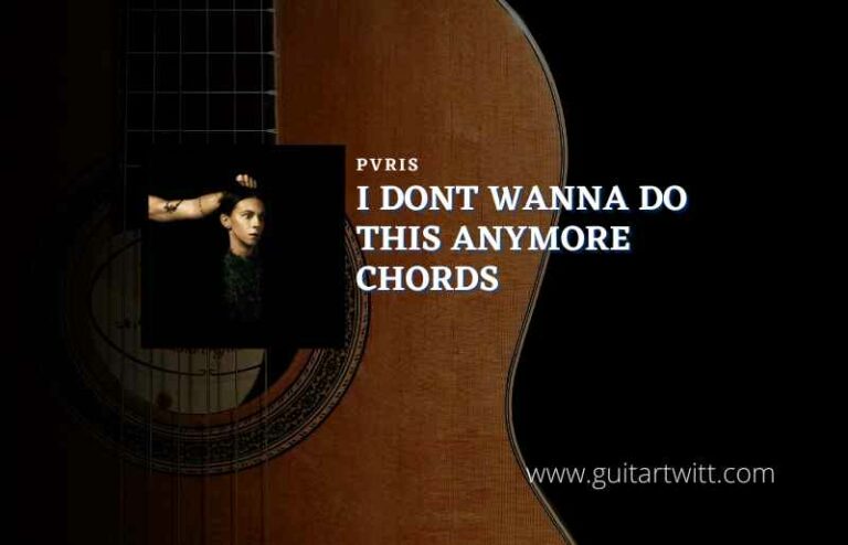 I Dont Wanna Do This Anymore Chords By PVRIS - Guitartwitt