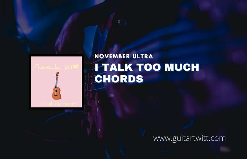 i-talk-too-much-chords-by-november-ultra-guitartwitt