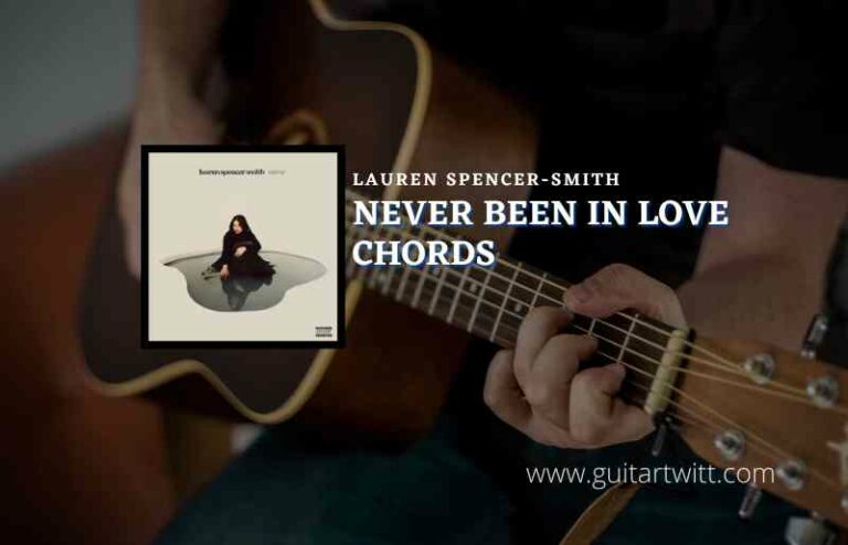 Never Been In Love Chords By Lauren Spencer-Smith - Guitartwitt