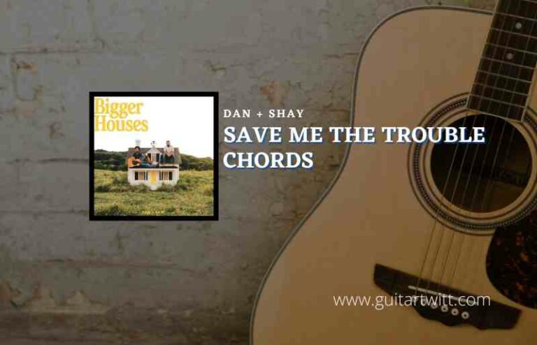 Save Me The Trouble Chords By Dan Shay Guitartwitt 