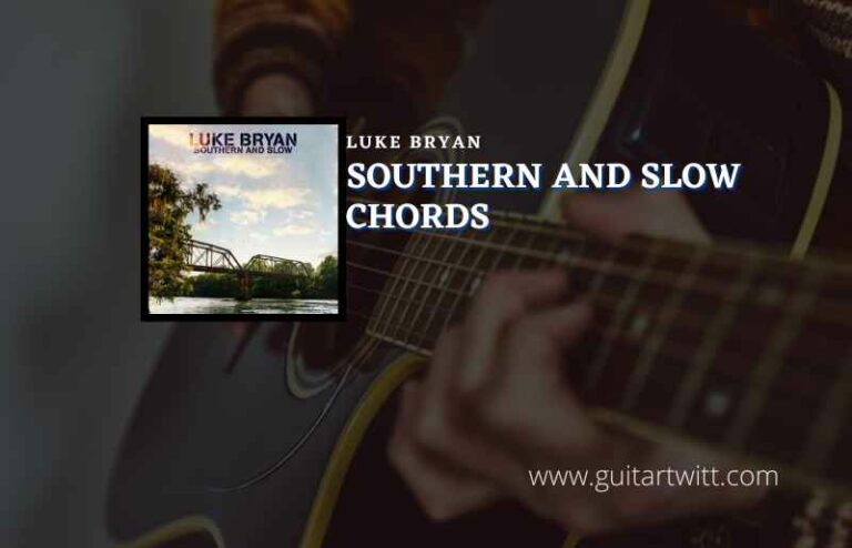 Southern And Slow Chords By Luke Bryan Guitartwitt   Southern And Slow 768x494 