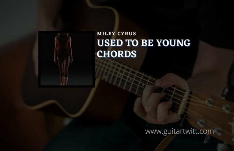 Used To Be Young Chords By Miley Cyrus - Guitartwitt