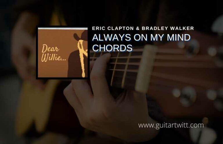 Always On My Mind Chords By Eric Clapton & Bradley Walker - Guitartwitt