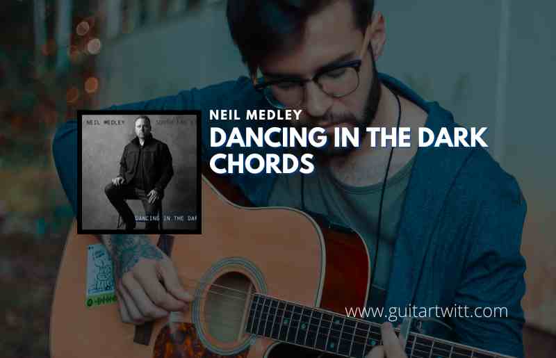 dancing-in-the-dark-chords-by-neil-medley-guitartwitt