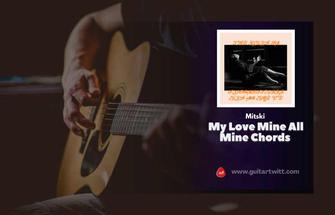 My Love Mine All Mine Guitar tutorial (Mitski) Only 4 Chords with