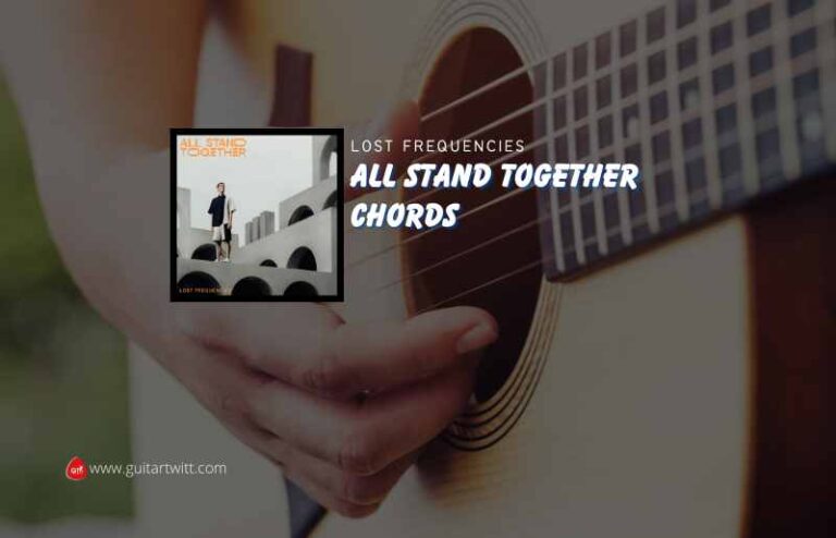 All Stand Together Chords By Lost Frequencies - Guitartwitt